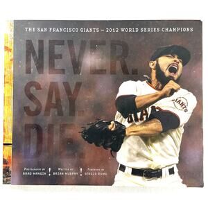Never. Say. Die.: The 2012 World Championship San Francisco Giants by Murphy